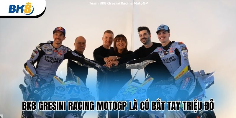 BK8 Gresini Racing MotoGP là cú bắt tay triệu đô

