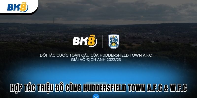 Hợp tác triệu đô cùng Huddersfield Town A.F.C & W.F.C
