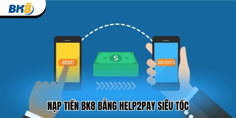 Nạp tiền BK8 bằng Help2Pay siêu tốc